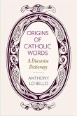 Origins of Catholic Words: A Discursive Dictionary