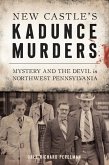 New Castle's Kadunce Murders: Mystery and the Devil in Northwest Pennsylvania