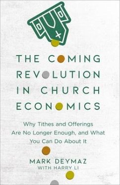 The Coming Revolution in Church Economics - Why Tithes and Offerings Are No Longer Enough, and What You Can Do about It - Deymaz, Mark; Li, Harry