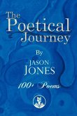 The Poetical Journey 100+ Poems by Jason Jones: Volume 1