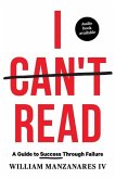 I Can't Read: A Guide to Success Through Failure