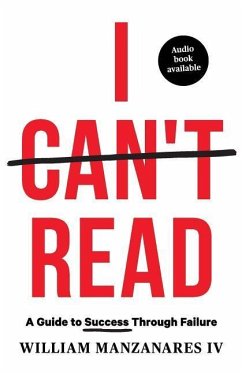 I Can't Read: A Guide to Success Through Failure - Manzanares, William