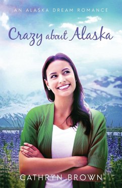 Crazy About Alaska - Brown, Cathryn