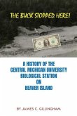 The Buck Stopped Here!: A History of the Central Michigan University Biological Station on Beaver Island