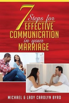 7 Steps to effective communication in your marriage - Byrd, Lady Carolyn; Byrd, Michael