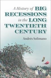 A History of Big Recessions in the Long Twentieth Century - Solimano, Andres