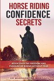 Horse Riding Confidence Secrets: Rediscover the pleasure of horse riding without fear