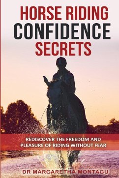 Horse Riding Confidence Secrets: Rediscover the pleasure of horse riding without fear - de Klerk, Margaretha; Montagu, Aka Margaretha