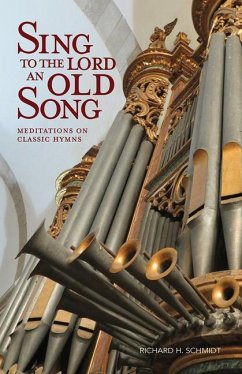 Sing to the Lord an Old Song: Meditations on Classic Hymns - Schmidt, Richard H.