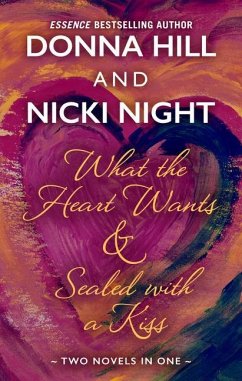 What the Heart Wants & Sealed with a Kiss - Hill, Donna; Night, Nicki