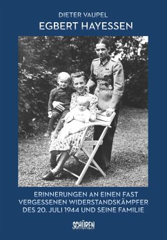 Egbert Hayessen: Erinnerungen an einen fast vergessenen Widerstandskämpfer des 20. Juli 1944 und seine Familie - Vaupel, Dieter