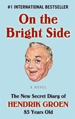On the Bright Side: The New Secret Diary of Hendrik Groen, 85 Years Old - Groen, Hendrik