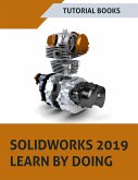 SOLIDWORKS 2019 Learn by doing: Sketching, Part Modeling, Assembly, Drawings, Sheet metal, Surface Design, Mold Tools, Weldments, MBD Dimensions, and