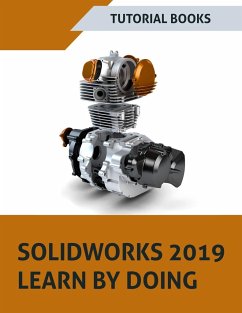 SOLIDWORKS 2019 Learn by doing: Sketching, Part Modeling, Assembly, Drawings, Sheet metal, Surface Design, Mold Tools, Weldments, MBD Dimensions, and - Tutorial Books
