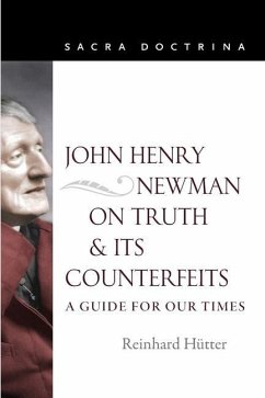 John Henry Newman on Truth and Its Counterfeits: A Guide for Our Times - Hutter, Reinhard