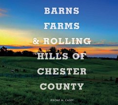 Barns, Farms, and Rolling Hills of Chester County - Casey, Jerome M.