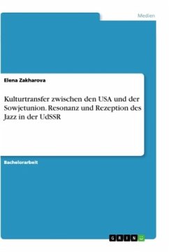 Kulturtransfer zwischen den USA und der Sowjetunion. Resonanz und Rezeption des Jazz in der UdSSR - Zakharova, Elena
