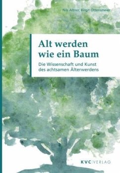 Alt werden wie ein Baum - Altner, Nils;Ottensmeier, Birgit