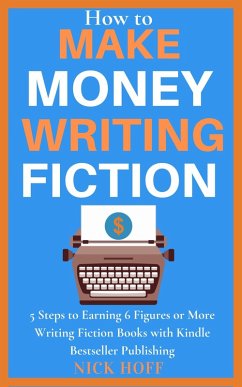 How to Make Money Writing Fiction (How to Make a Living Writing, #1) (eBook, ePUB) - Hoff, Nick