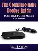 The Complete Roku Device Guide (eBook, ePUB)