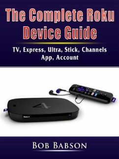 The Complete Roku Device Guide (eBook, ePUB) - Babson, Bob