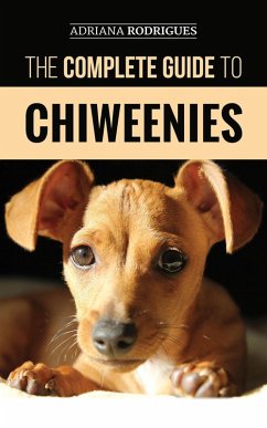 The Complete Guide to Chiweenies (eBook, ePUB) - Rodrigues, Adriana