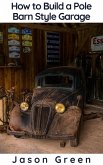 How to Build a Pole Barn Style Garage (eBook, ePUB) How to Build a Pole Barn Style Garage (eBook, ePUB)