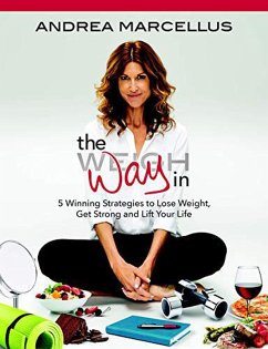 The Way In: 5 Winning Strategies to Lose Weight, Get Strong and Lift Your Life (eBook, ePUB) - Marcellus, Andrea