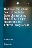 The Role of the Highest Courts of the United States of America and South Africa, and the European Court of Justice in Foreign Affairs (eBook, PDF)