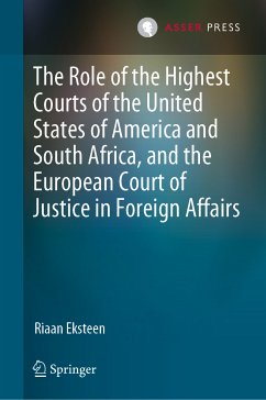 The Role of the Highest Courts of the United States of America and South Africa, and the European Court of Justice in Foreign Affairs (eBook, PDF) - Eksteen, Riaan