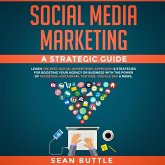 Social Media Marketing a Strategic Guide: Learn the Best Digital Advertising Approach & Strategies Boosting Your Agency or Business with the Power of Facebook, Instagram, YouTube, Google SEO & More (eBook, ePUB)