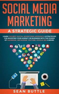 Cover Social Media Marketing a Strategic Guide: Learn the Best Digital Advertising Approach & Strategies Boosting Your Agency or Business with the Power of Facebook, Instagram, YouTube, Google SEO & More (eBook, ePUB)