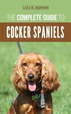 The Complete Guide to Cocker Spaniels (eBook, ePUB) - Hansen, Sara B.