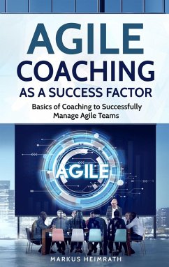 Cover Agile Coaching as a Success Factor: Basics of Coaching to Successfully Manage Agile Teams (eBook, ePUB)
