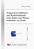 Temperaturverhältnisse und Reaktionskinetik beim Ziehen und Wärmebehandeln von Draht (eBook, PDF) Temperaturverhältnisse und Reaktionskinetik beim Ziehen und Wärmebehandeln von Draht (eBook, PDF)