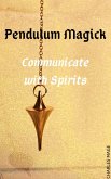 Pendulum Magick: Communicate with Spirits (eBook, ePUB)