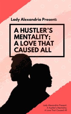A Hustler's Mentality; A Love That Caused All (Part 1) (eBook, ePUB) - Alexandria, Lady