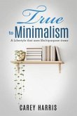 True to Minimalism (eBook, ePUB) True to Minimalism (eBook, ePUB)