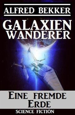 Galaxienwanderer - Eine fremde Erde (eBook, ePUB) - Bekker, Alfred