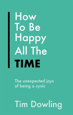 How To Be Happy All The Time (eBook, ePUB) - Dowling, Tim