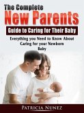 The Complete New Parents Guide to Caring for Their Baby (eBook, ePUB)