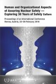 Human and Organizational Aspects of Assuring Nuclear Safety -- Exploring 30 Years of Safety Culture: Proceedings of an International Conference Held i