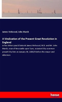 A Vindication of the Present Great Revolution in England - Welwood, James;March, John