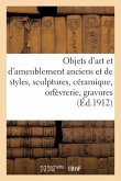 Objets d'Art Et d'Ameublement Anciens Et de Styles, Sculptures, Céramique, Orfèvrerie