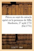 Acte Passé Par Devant Notaires, Contenant Plusieurs Pièces Au Sujet Du Miracle Opéré: En La Personne de Mlle Hardouin, 27 Août 1731