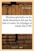 Maximes Générales Sur Les Droits Domaniaux Tels Que Les Lods Et Ventes, Les Échanges, Les Reliefs: Ou Rachats Et Les Déports de Minorité Dus Dans La M