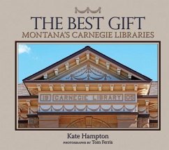 The Best Gift: Montana's Carnegie Libraries - Hampton, Kate