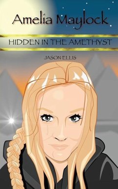 Amelia Maylock: Hidden in the Amethyst - Ellis, Jason