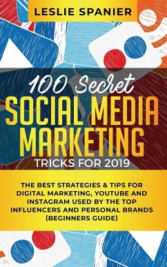 100 Secret Social Media Marketing Tricks for 2019 - Spanier, Leslie