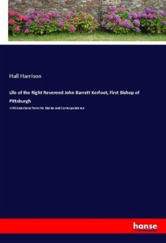 Life of the Right Reverend John Barrett Kerfoot, First Bishop of Pittsburgh - Harrison, Hall